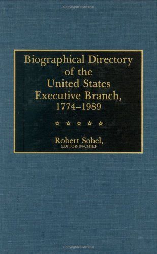 Biographical Directory of the United States Executive Branch, 1774-1989