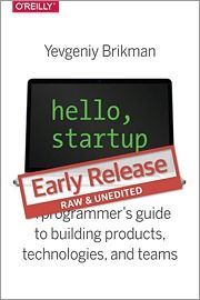 Hello Startup. A Programmer's Guide to Building Products, Technologies, and Teams