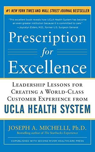 Prescription for Excellence: Leadership Lessons for Creating a World Class Customer Experience from UCLA Health System
