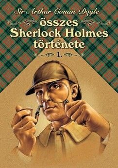 Sir Arthur Conan Doyle összes Sherlock Holmes története I. kötet