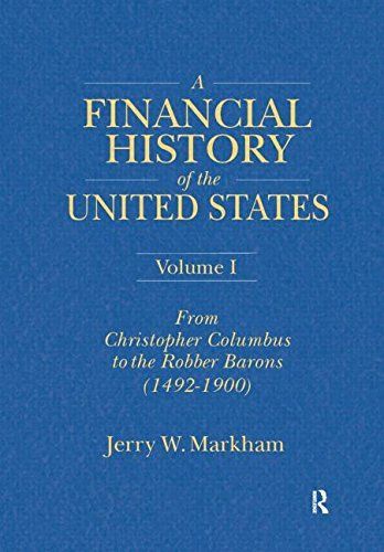 A Financial History of the United States: From Christopher Columbus to the Robber Barons (1492-1900)