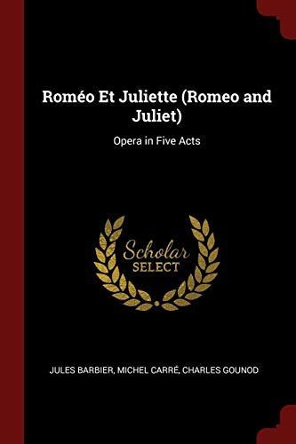 Romeo Et Juliette (Romeo and Juliet): Opera in Five Acts