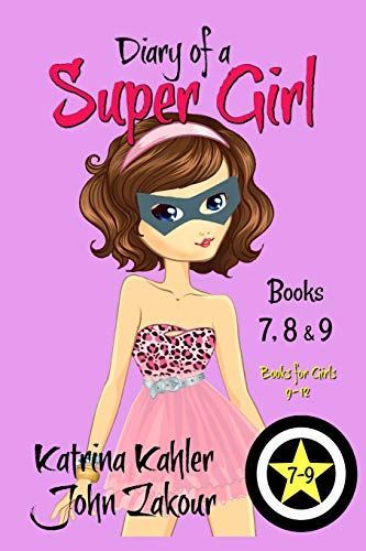 Diary of a Super Girl - Books 7 - 9: Books for Girls 9 - 12