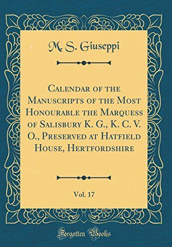 Calendar of the Manuscripts of the Most Honourable the Marquess of Salisbury K. G., K. C. V. O., Preserved at Hatfield House, Hertfordshire, Vol. 17 (Classic Reprint)