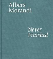 Albers and Morandi: Never Finished