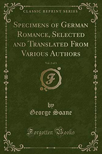 Specimens of German Romance, Selected and Translated From Various Authors, Vol. 2 of 3 (Classic Reprint)