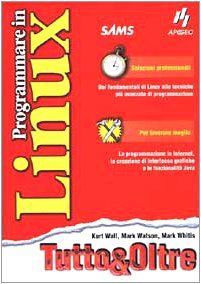 Programmare in Linux. Tutto & Oltre