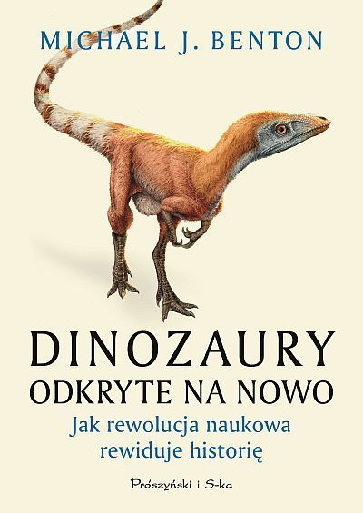 Dinozaury odkryte na nowo. Jak rewolucja naukowa rewiduje historię