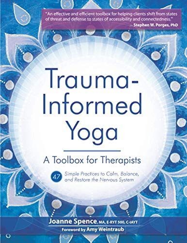 Trauma-Informed Yoga: A Toolbox for Therapists: 47 Practices to Calm, Balance, and Restore the Nervous System