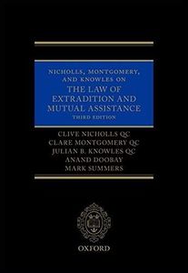 Nicholls, Montgomery, and Knowles on The Law of Extradition and Mutual Assistance