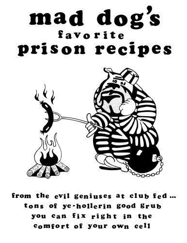 Mad Dogs Favorite Prison Recipes
