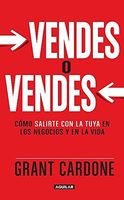 Vendes O Vendes: Como Salirte Con la Tuya en los Negocios y en la Vida = Sell or Be Sold