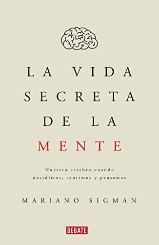 La Vida Secreta de la Mente/the Secret Life of the Mind: How Your Brain Thinks, Feels, and Decides