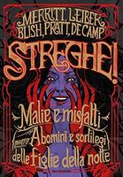 Streghe! Malie e misfatti (ovvero abomini e sortilegi) delle figlie della notte