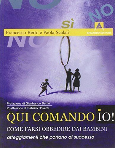 Qui comando io! Come farsi obbedire dai bambini. Atteggiamenti che portano al successo