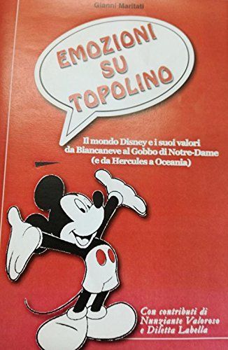 Emozioni su Topolino. Il mondo Disney e i suoi valori: da Biancaneve al Gobbo di Notre-Dame (e da Hercules a Oceania)