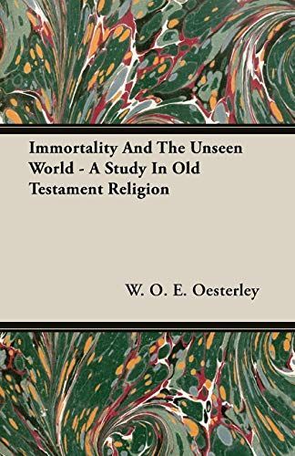 Immortality and the Unseen World - A Study in Old Testament Religion