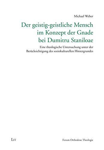 Der geistig-geistliche Mensch im Konzept der Gnade bei Dumitru Stăniloae