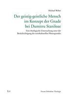 Der geistig-geistliche Mensch im Konzept der Gnade bei Dumitru Stăniloae