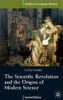 The Scientific Revolution and the Origins of Modern Science
