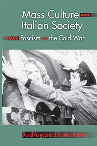 Mass Culture and Italian Society from Fascism to the Cold War