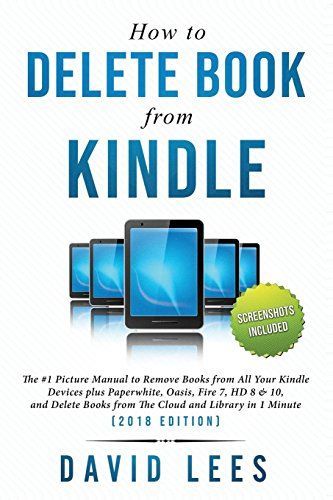 How to Delete Books from Kindle: The #1 Picture Manual to Remove Books from All Your Kindle Devices, and Delete Books from the Cloud and Library in 1