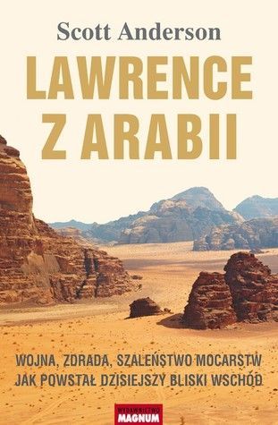 Lawrence z Arabii. Wojna, zdrada, szaleństwo mocarstw. Jak powstał dzisiejszy Bliski Wschód