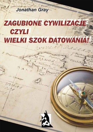 Zagubione cywilizacje czyli Wielki szok datowania!