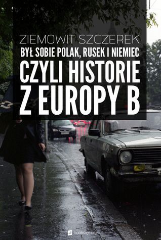 Był sobie Polak, Rusek i Niemiec, czyli historie z Europy B