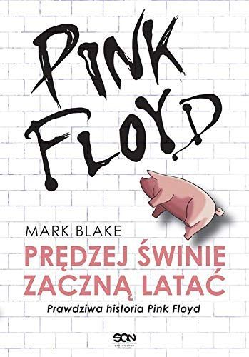 Prędzej świnie zaczną latać. Prawdziwa historia Pink Floyd. Wydanie II