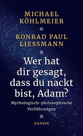 Wer hat dir gesagt, dass du nackt bist, Adam? Mythologisch-philosophische Verführungen