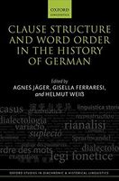 Clause Structure and Word Order in the History of German