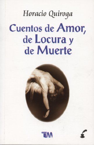 Cuentos de Amor, de Locura y de Muerte = Stories of Love, Insanity & Death