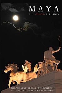 Maya: The Grand Illusion