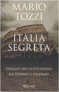 Italia segreta. Viaggio nel sottosuolo da Torino a Palermo