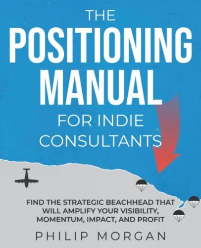 The Positioning Manual for Indie Consultants