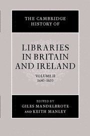 The Cambridge History of Libraries in Britain and Ireland: