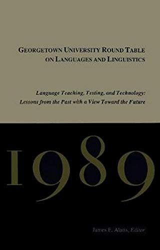 Georgetown University Round Table on Languages and Linguistics (GURT) 1989: Language Teaching, Testing, and Technology