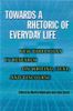 Towards a Rhetoric of Everyday Life