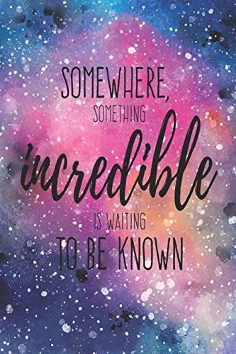 Somewhere, Something Incredible Is Waiting to Be Known: Travel Journal, Travel Notebook, Notebook, Dairy, Blank Book Notebook, Durable Cover, for Writ