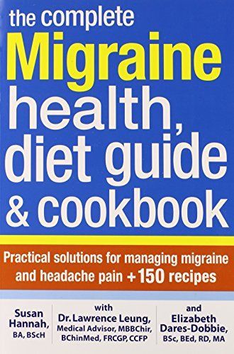 The Complete Migraine Health, Diet Guide and Cookbook