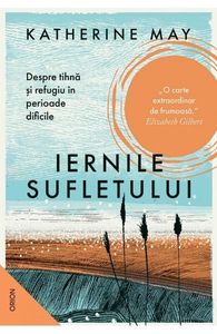 Iernile sufletului. Despre tihna si refugiu in perioade dificile