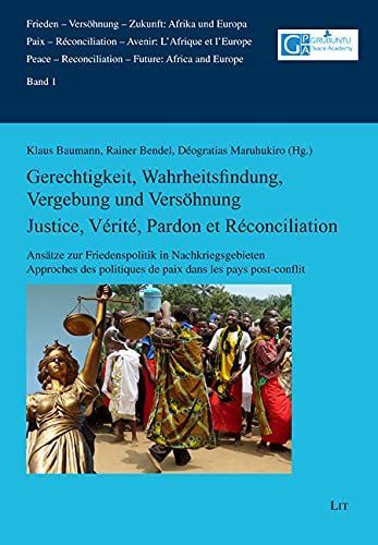 Gerechtigkeit, Wahrheitsfindung, Vergebung und Versöhnung. Justice, Vérité, Pardon et Réconciliation