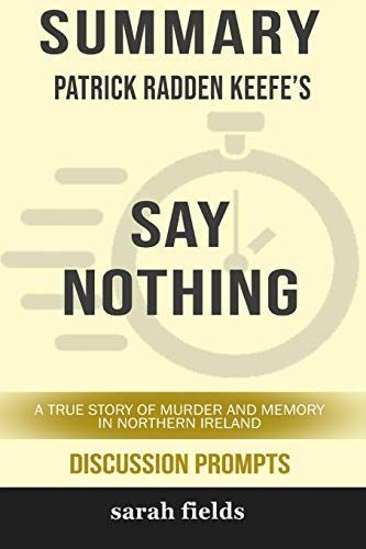Summary: Patrick Radden Keefe's Say Nothing: A True Story of Murder and Memory in Northern Ireland (Discussion Prompts)