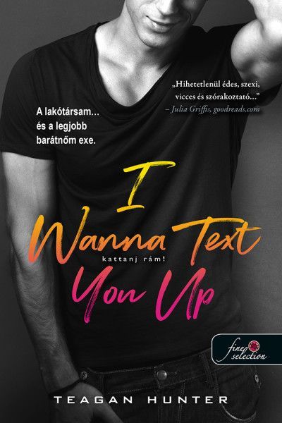 I Wanna Text You Up  – Kattanj rám!