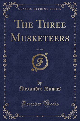 The Three Musketeers, Vol. 2 of 2 (Classic Reprint)