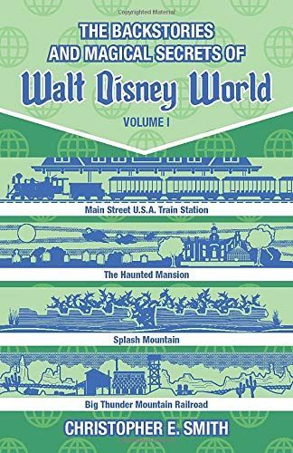 The Backstories and Magical Secrets of Walt Disney World