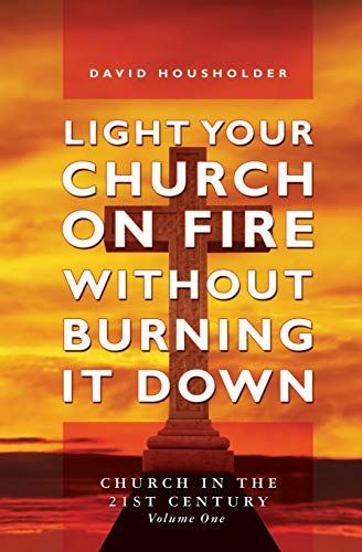 Light Your Church on Fire Without Burning it Down
