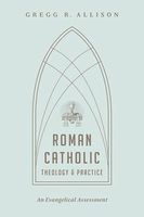 Roman Catholic Theology and Practice