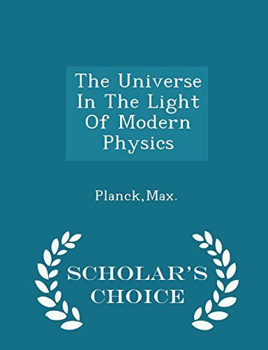 The Universe in the Light of Modern Physics - Scholar's Choice Edition